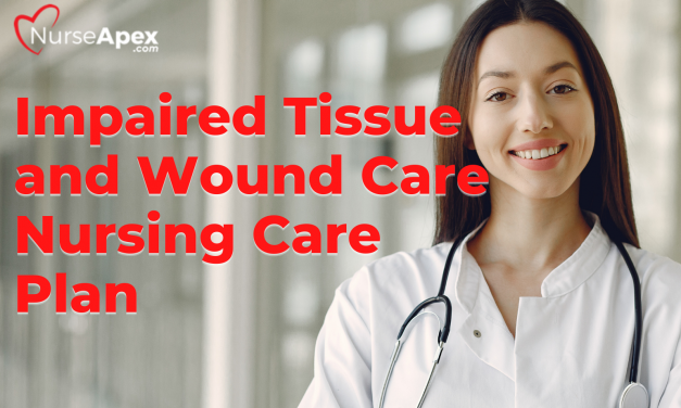 Impaired Tissue Integrity and Wound Care Nursing Care Plan